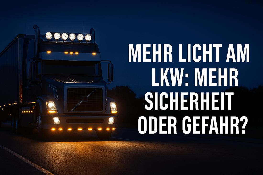 Mehr Sicherheit oder Gefahr? Ist mehr LICHT am LKW besser oder schlechter?