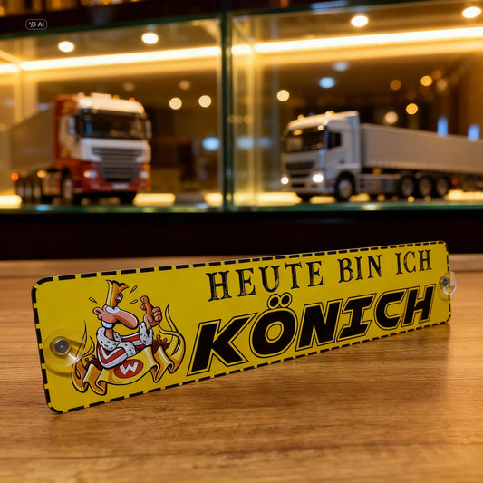 Heute bin ich Könich - LKW Namensschild mit Spruch